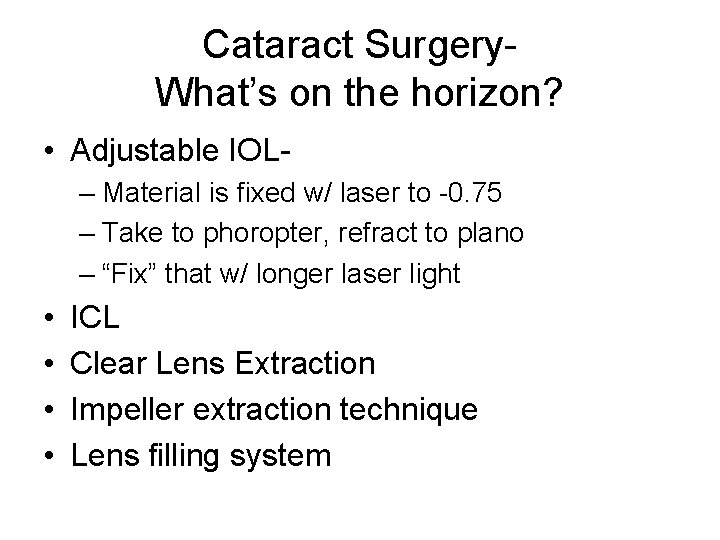 Cataract Surgery. What’s on the horizon? • Adjustable IOL– Material is fixed w/ laser