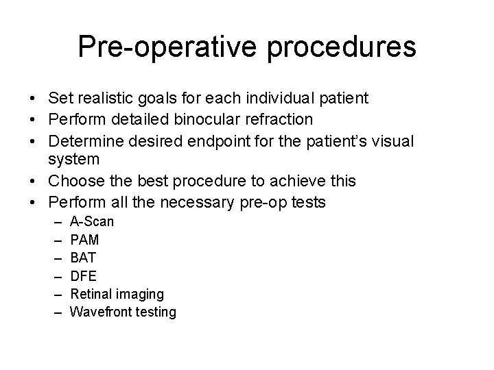 Pre-operative procedures • Set realistic goals for each individual patient • Perform detailed binocular