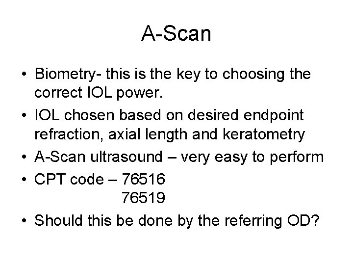 A-Scan • Biometry- this is the key to choosing the correct IOL power. •