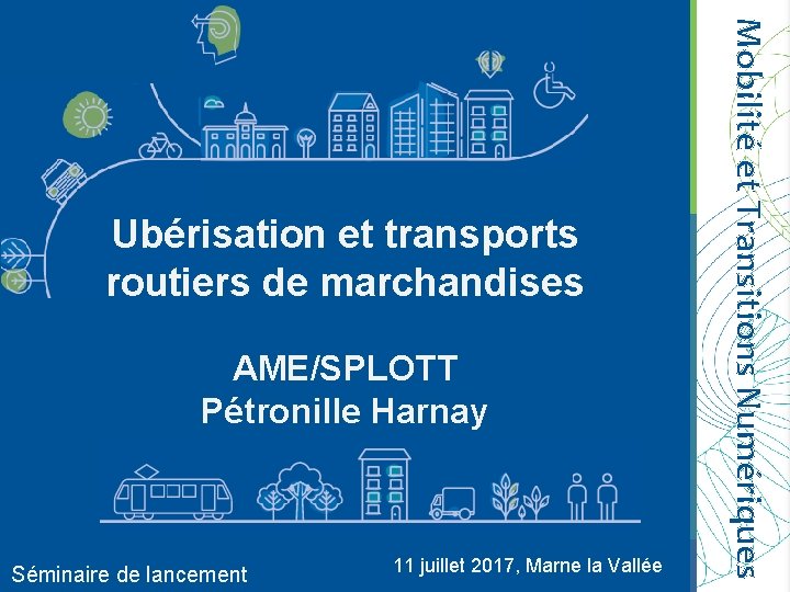 AME/SPLOTT Pétronille Harnay Séminaire de lancement 11 juillet 2017, Marne la Vallée Mobilité et