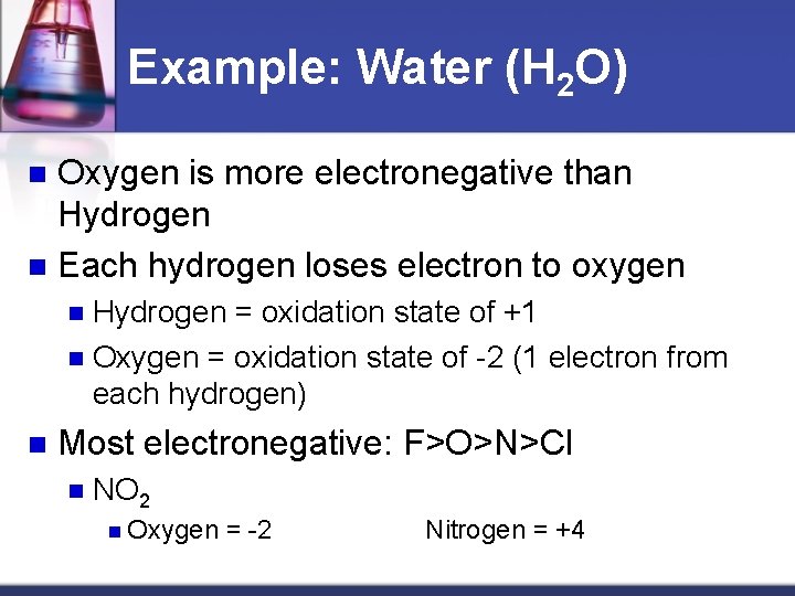 Example: Water (H 2 O) Oxygen is more electronegative than Hydrogen n Each hydrogen