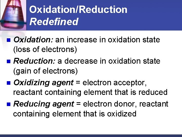 Oxidation/Reduction Redefined Oxidation: an increase in oxidation state (loss of electrons) n Reduction: a