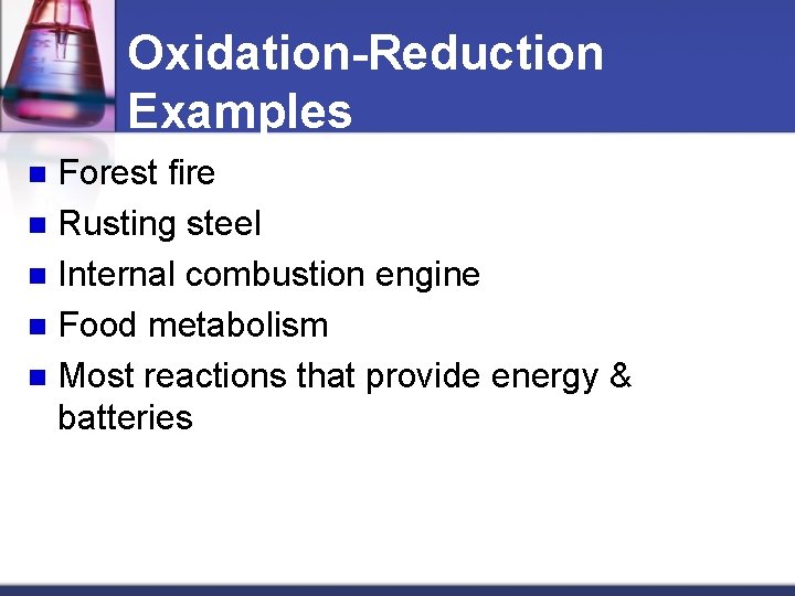 Oxidation-Reduction Examples Forest fire n Rusting steel n Internal combustion engine n Food metabolism