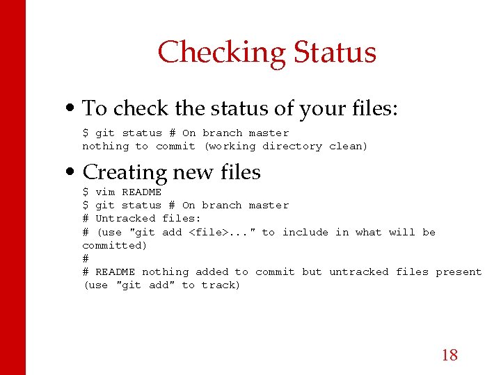 Checking Status • To check the status of your files: $ git status #