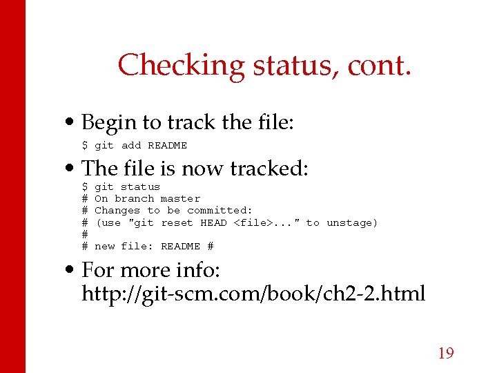 Checking status, cont. • Begin to track the file: $ git add README •