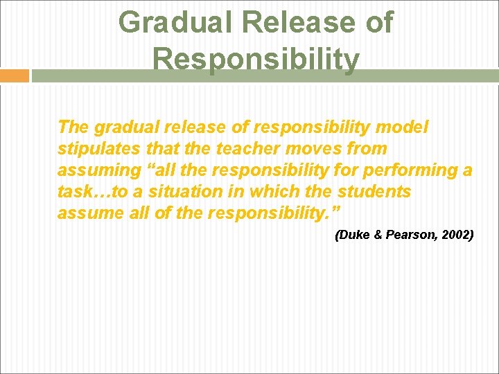 Gradual Release of Responsibility The gradual release of responsibility model stipulates that the teacher