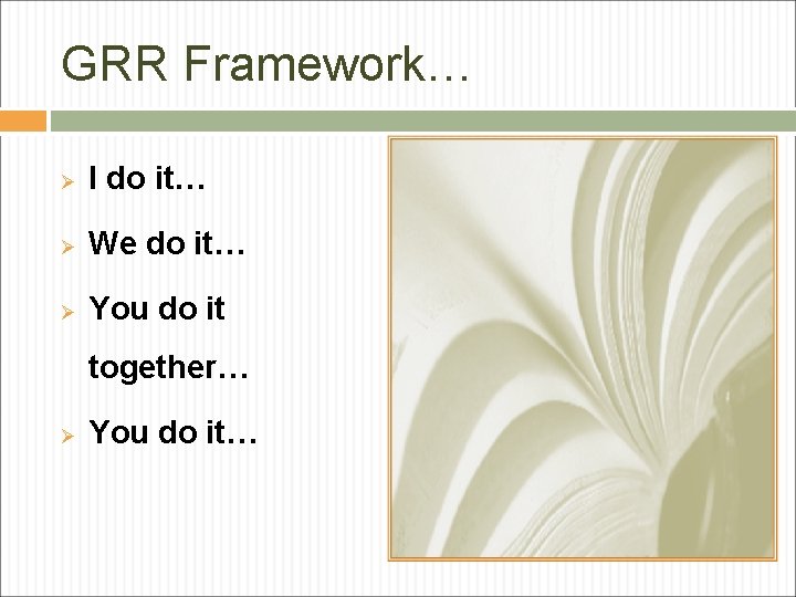 GRR Framework… Ø I do it… Ø We do it… Ø You do it GRR Framework… Ø I do it… Ø We do it… Ø You do it