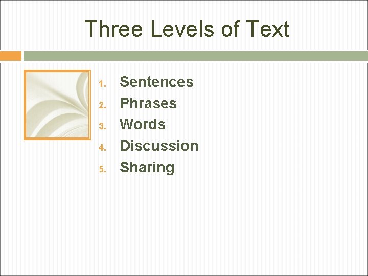 Three Levels of Text 1. 2. 3. 4. 5. Sentences Phrases Words Discussion Sharing
