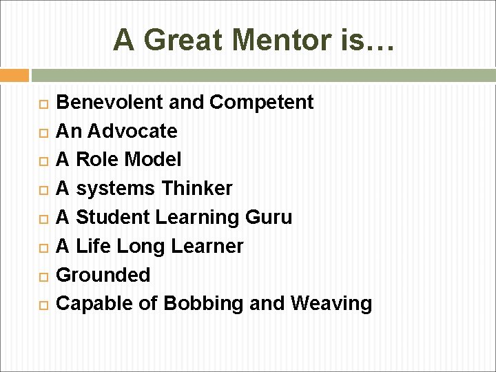 A Great Mentor is… Benevolent and Competent An Advocate A Role Model A systems