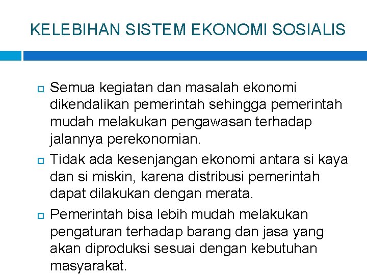 KELEBIHAN SISTEM EKONOMI SOSIALIS Semua kegiatan dan masalah ekonomi dikendalikan pemerintah sehingga pemerintah mudah