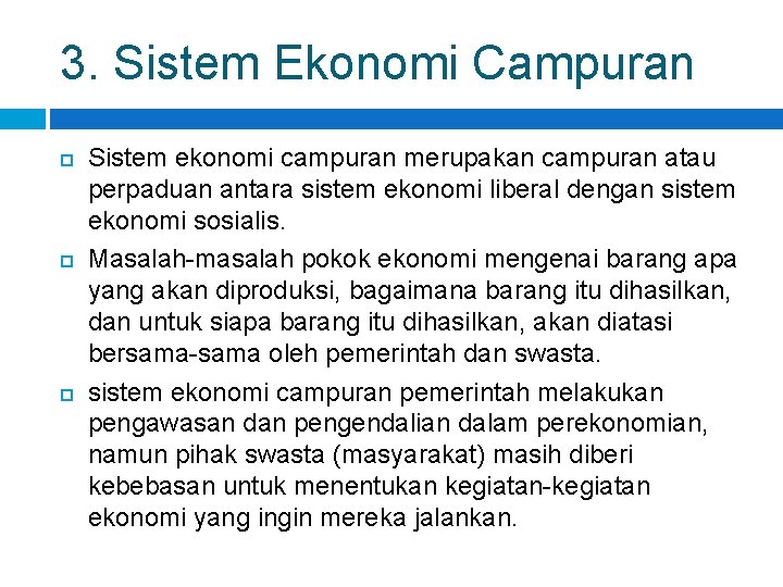 3. Sistem Ekonomi Campuran Sistem ekonomi campuran merupakan campuran atau perpaduan antara sistem ekonomi