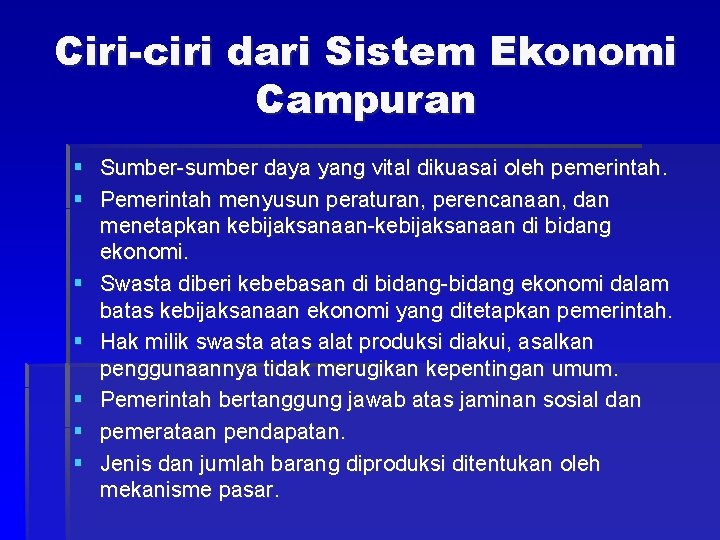 Ciri-ciri dari Sistem Ekonomi Campuran § Sumber-sumber daya yang vital dikuasai oleh pemerintah. §