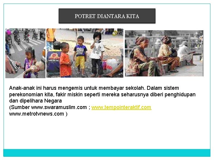 POTRET DIANTARA KITA Anak-anak ini harus mengemis untuk membayar sekolah. Dalam sistem perekonomian kita,