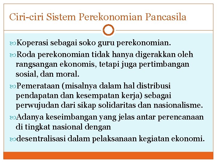 Ciri-ciri Sistem Perekonomian Pancasila Koperasi sebagai soko guru perekonomian. Roda perekonomian tidak hanya digerakkan