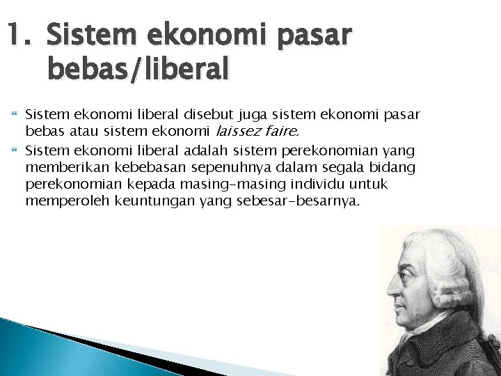 1. Sistem ekonomi pasar bebas/liberal Sistem ekonomi liberal disebut juga sistem ekonomi pasar bebas