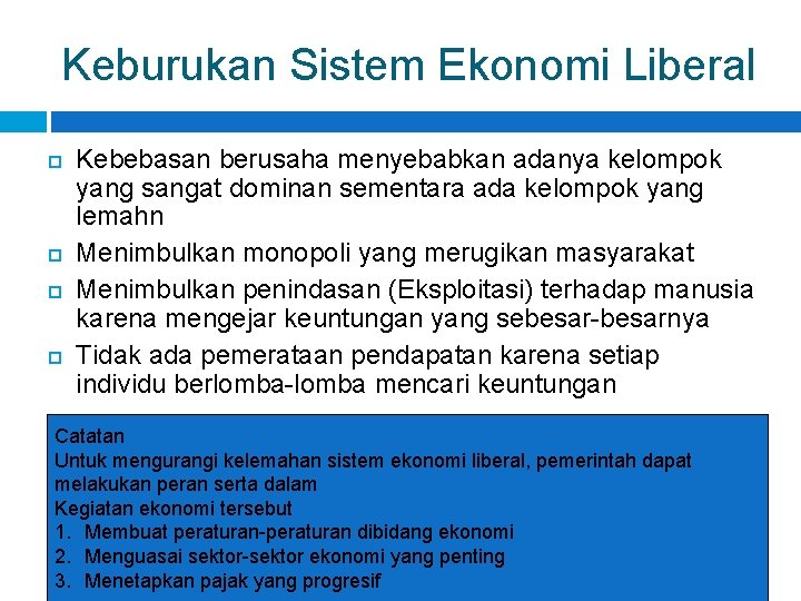 Keburukan Sistem Ekonomi Liberal Kebebasan berusaha menyebabkan adanya kelompok yang sangat dominan sementara ada