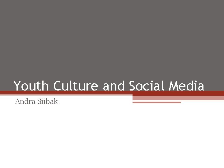 Youth Culture and Social Media Andra Siibak 