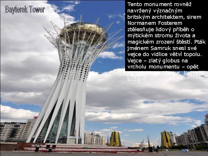 Tento monument rovněž navržený význačným britským architektem, sirem Normanem Fosterem ztělesňuje lidový příběh o