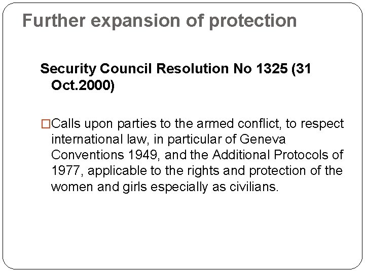 Further expansion of protection Security Council Resolution No 1325 (31 Oct. 2000) �Calls upon