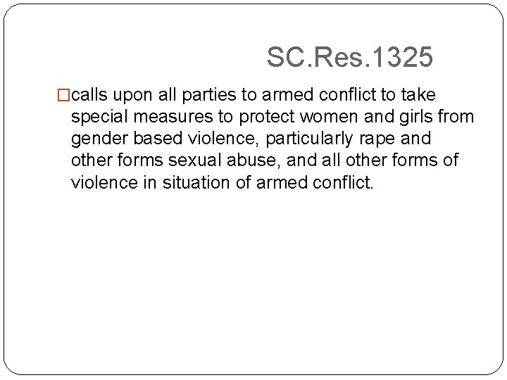 SC. Res. 1325 �calls upon all parties to armed conflict to take special measures