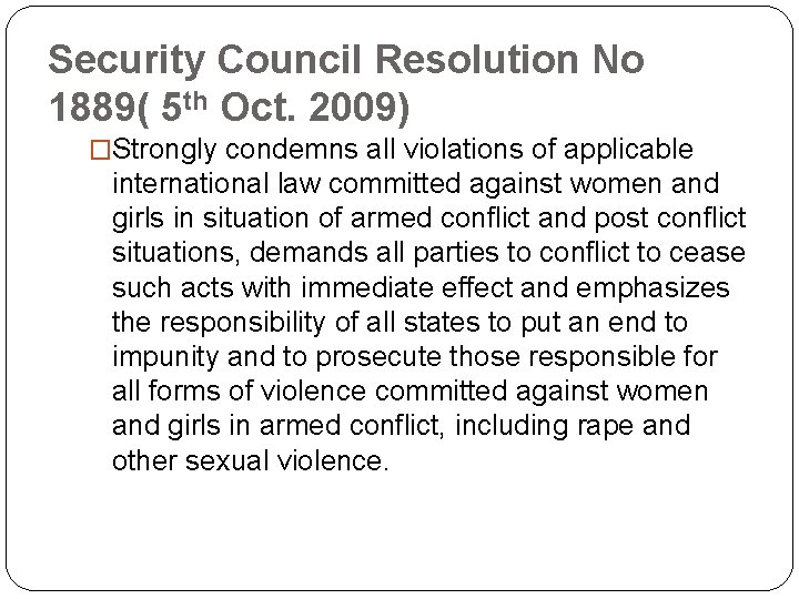 Security Council Resolution No 1889( 5 th Oct. 2009) �Strongly condemns all violations of