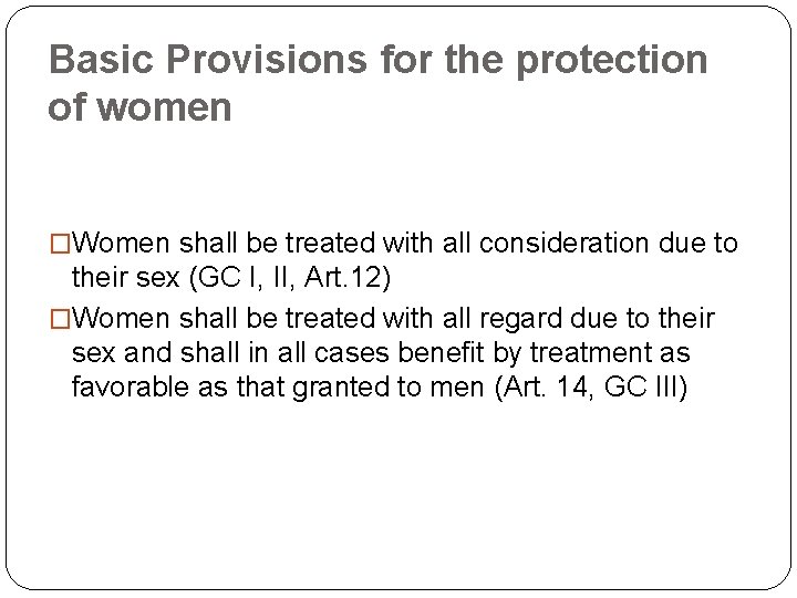 Basic Provisions for the protection of women �Women shall be treated with all consideration