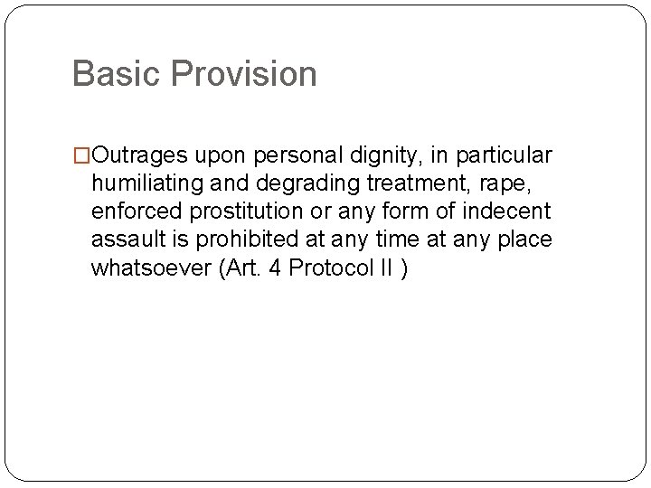 Basic Provision �Outrages upon personal dignity, in particular humiliating and degrading treatment, rape, enforced