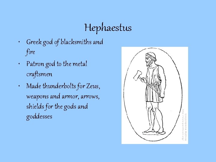 Hephaestus • Greek god of blacksmiths and fire • Patron god to the metal Hephaestus • Greek god of blacksmiths and fire • Patron god to the metal