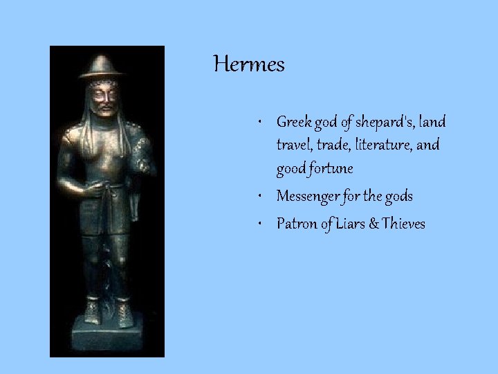 Hermes • Greek god of shepard's, land travel, trade, literature, and good fortune • Hermes • Greek god of shepard's, land travel, trade, literature, and good fortune •