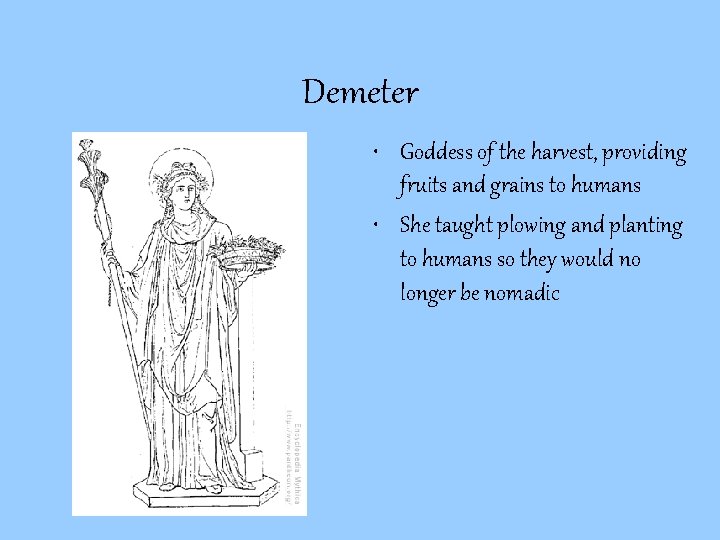 Demeter • Goddess of the harvest, providing fruits and grains to humans • She Demeter • Goddess of the harvest, providing fruits and grains to humans • She