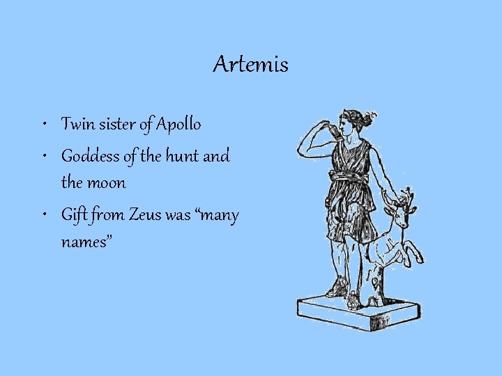 Artemis • Twin sister of Apollo • Goddess of the hunt and the moon Artemis • Twin sister of Apollo • Goddess of the hunt and the moon