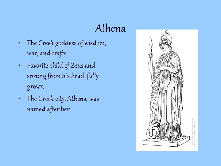 Athena • The Greek goddess of wisdom, war, and crafts • Favorite child of Athena • The Greek goddess of wisdom, war, and crafts • Favorite child of