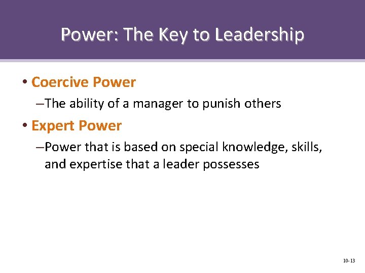 Power: The Key to Leadership • Coercive Power – The ability of a manager