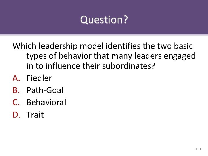 Question? Which leadership model identifies the two basic types of behavior that many leaders