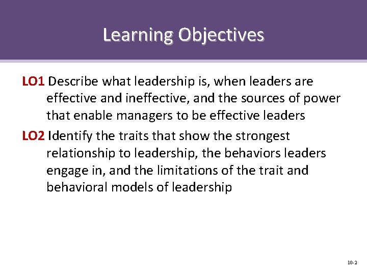 Learning Objectives LO 1 Describe what leadership is, when leaders are effective and ineffective,