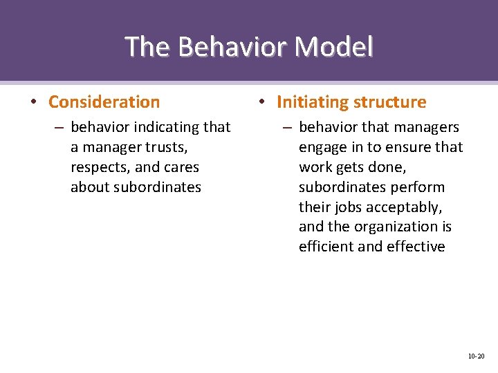 The Behavior Model • Consideration – behavior indicating that a manager trusts, respects, and