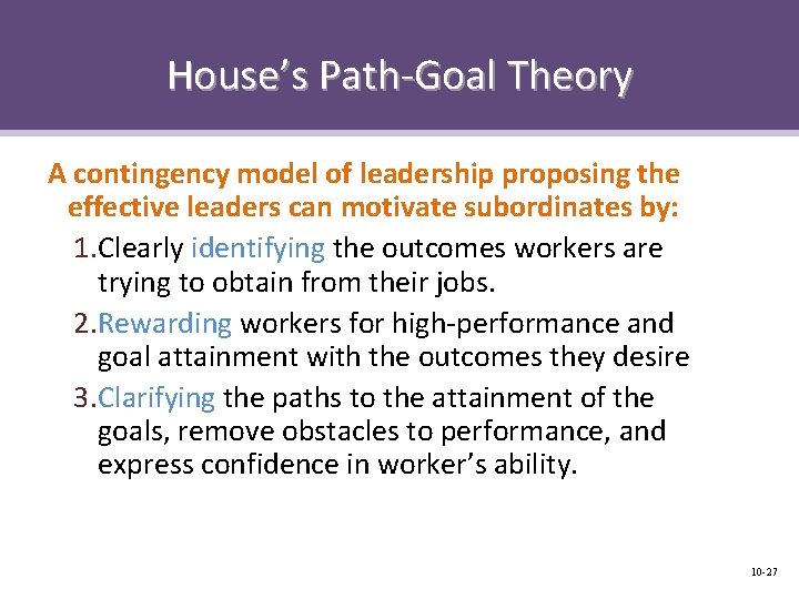 House’s Path-Goal Theory A contingency model of leadership proposing the effective leaders can motivate