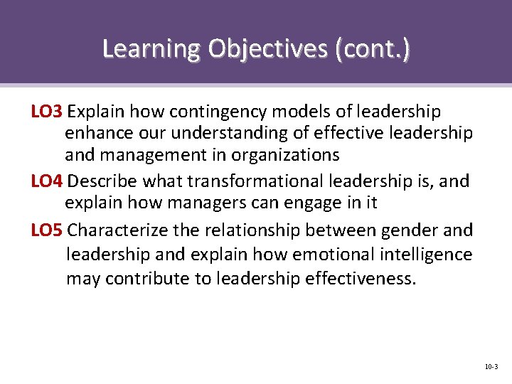 Learning Objectives (cont. ) LO 3 Explain how contingency models of leadership enhance our