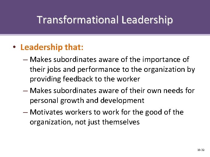 Transformational Leadership • Leadership that: – Makes subordinates aware of the importance of their