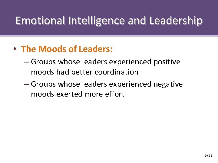 Emotional Intelligence and Leadership • The Moods of Leaders: – Groups whose leaders experienced