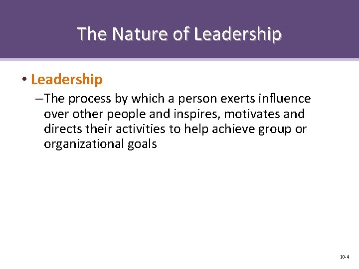 The Nature of Leadership • Leadership – The process by which a person exerts