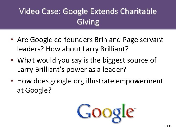 Video Case: Google Extends Charitable Giving • Are Google co-founders Brin and Page servant