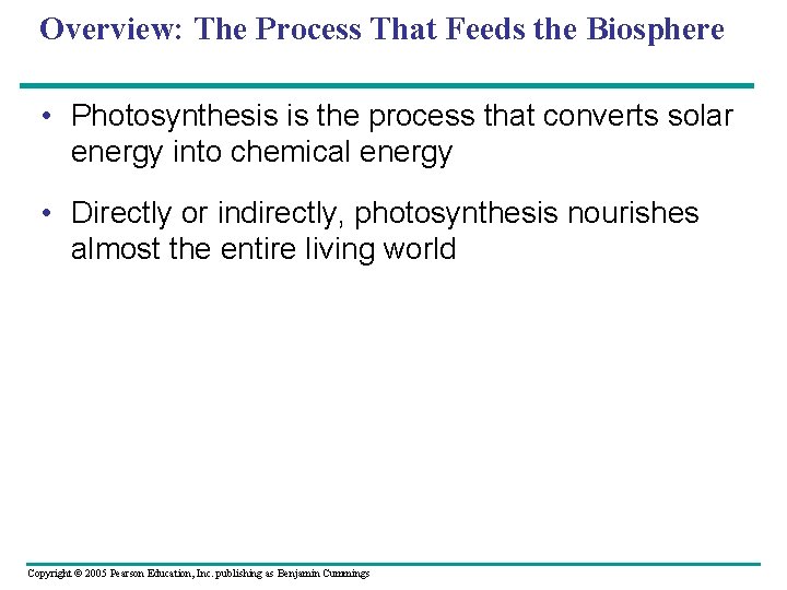 Overview: The Process That Feeds the Biosphere • Photosynthesis is the process that converts