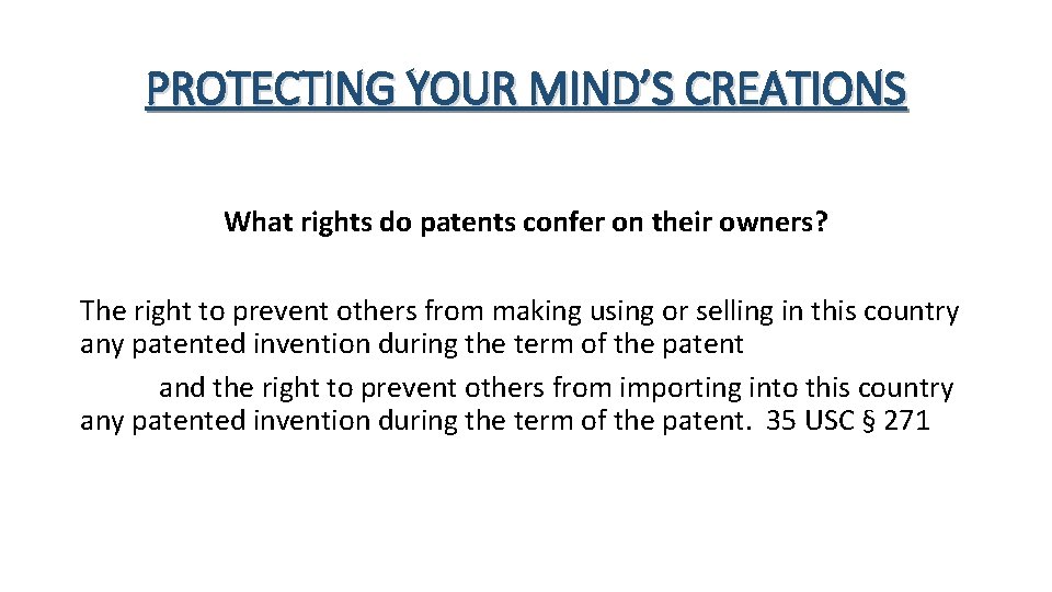 PROTECTING YOUR MIND’S CREATIONS What rights do patents confer on their owners? The right