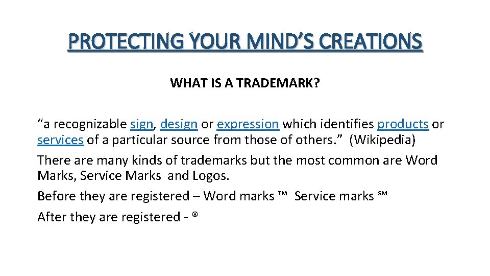 PROTECTING YOUR MIND’S CREATIONS WHAT IS A TRADEMARK? “a recognizable sign, design or expression