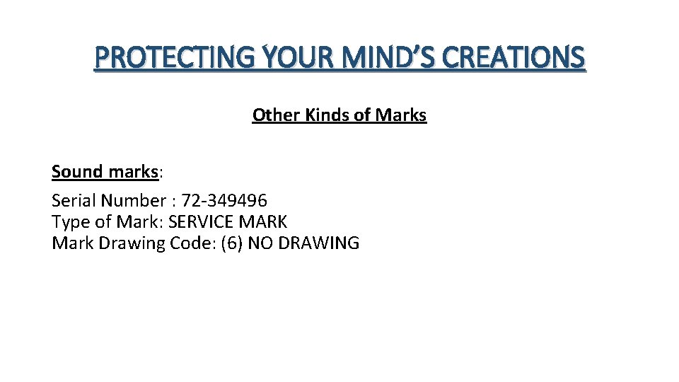 PROTECTING YOUR MIND’S CREATIONS Other Kinds of Marks Sound marks: Serial Number : 72