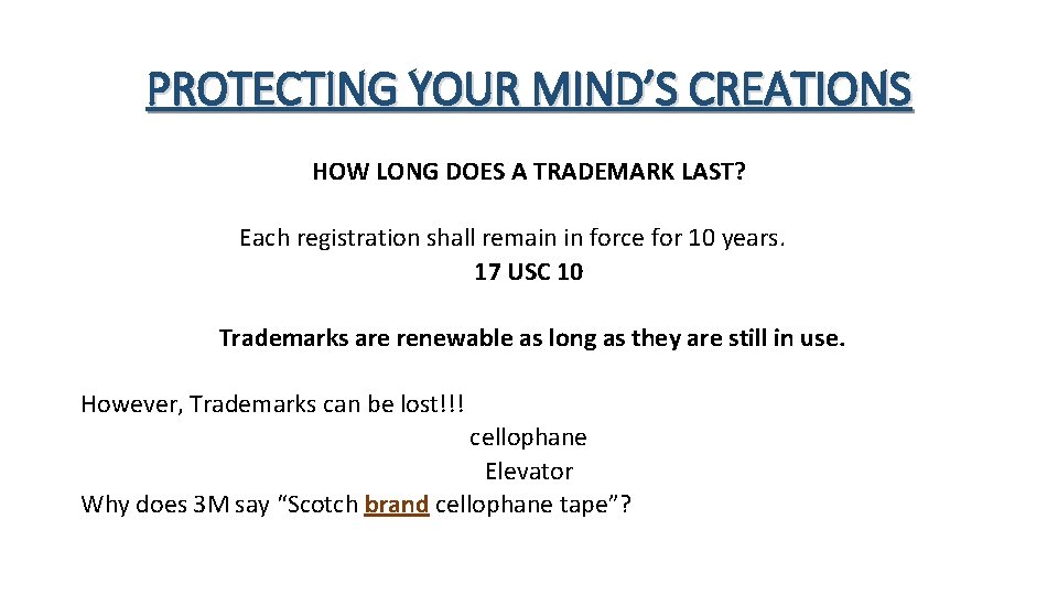 PROTECTING YOUR MIND’S CREATIONS HOW LONG DOES A TRADEMARK LAST? Each registration shall remain