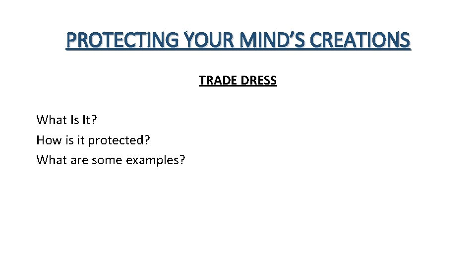 PROTECTING YOUR MIND’S CREATIONS TRADE DRESS What Is It? How is it protected? What