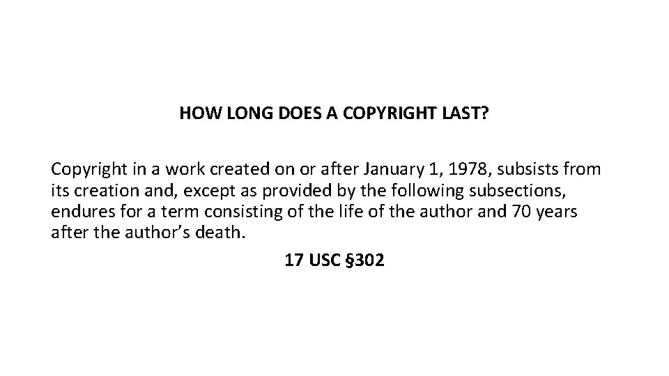 HOW LONG DOES A COPYRIGHT LAST? Copyright in a work created on or after