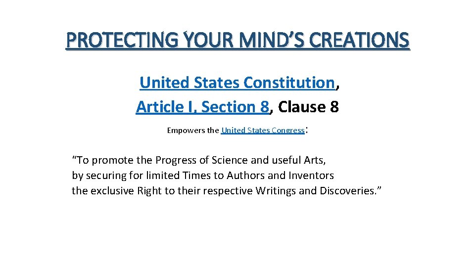 PROTECTING YOUR MIND’S CREATIONS United States Constitution, Article I, Section 8, Clause 8 Empowers